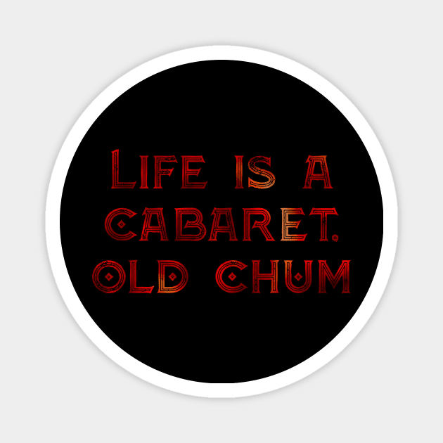 Life is a Cabaret, Old Chum Magnet by TheatreThoughts